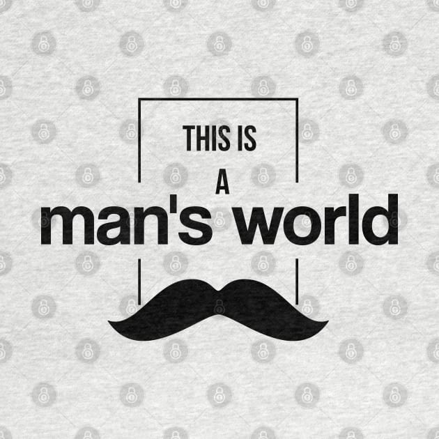 This is a man's world by katalinaziz